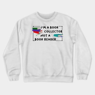 i'm a book collector not a book reader Crewneck Sweatshirt